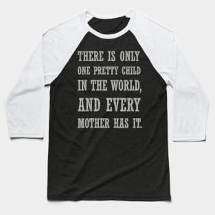 There Is Only One Pretty Child Mothers Day Text Baseball T-Shirt